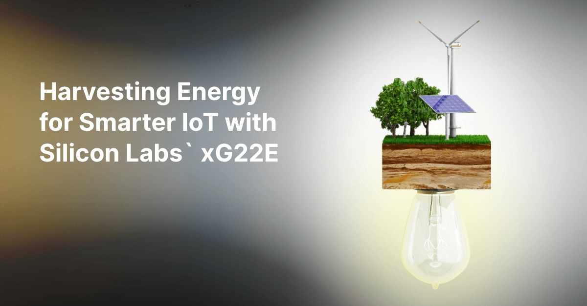 Harvesting Energy for Smarter IoT with Silicon Labs xG22E