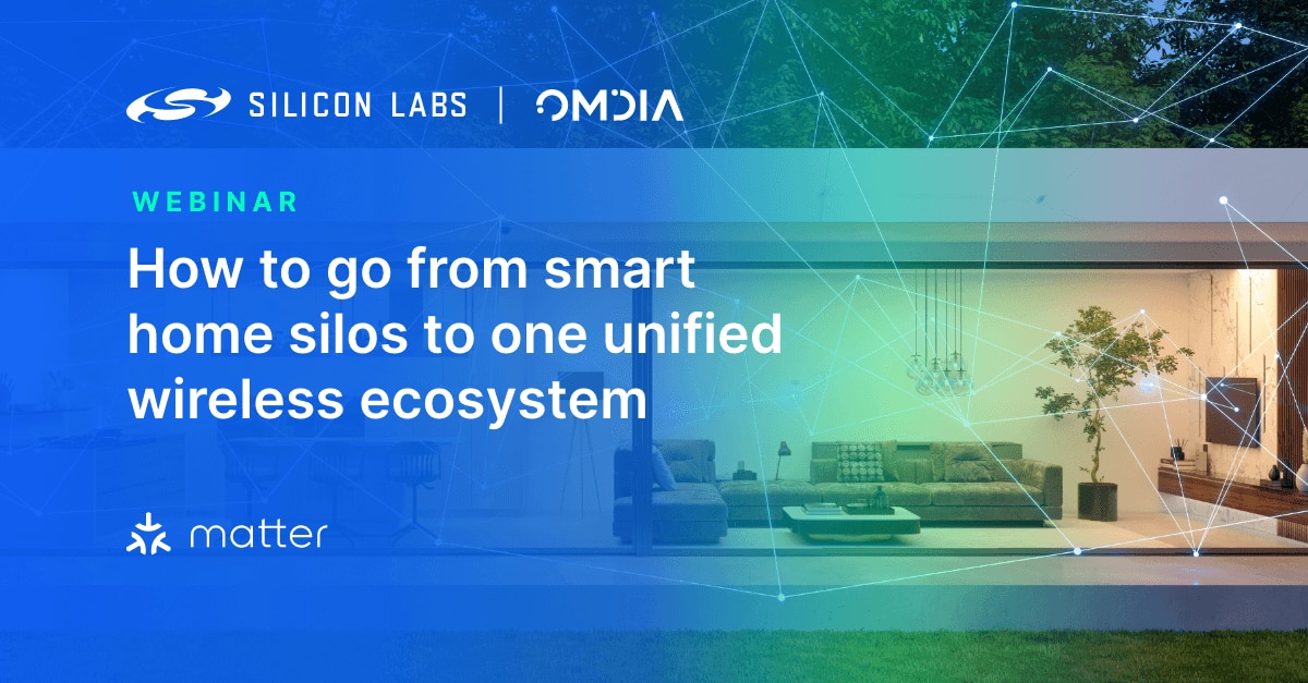 Matter - How to Go From Smart Home Silos to One Connected Wireless Ecosystem