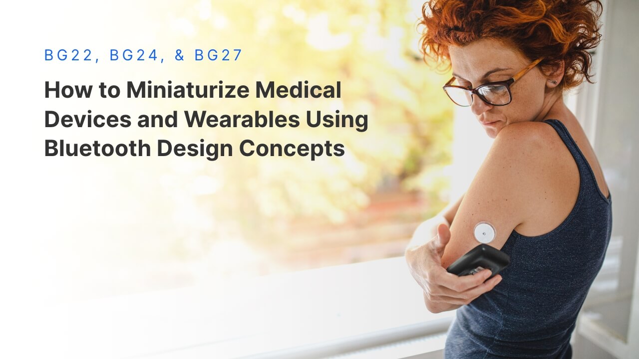 Small Bluetooth Chips – How to Choose the Right Solution for Medical Devices and Wearables? 